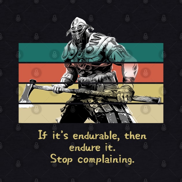 Warriors Quotes XV: "If it's endureable, then endure it. Stop complaining." by NoMans